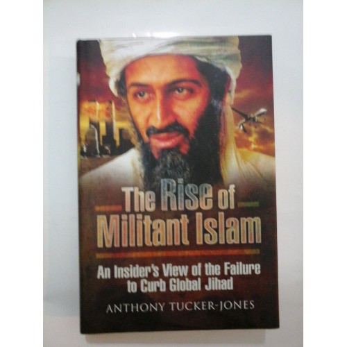 THE RISE OF MILITANT ISLAM - Anthony Tucker-Jones THE RISE OF MILITANT ISLAM - Anthony Tucker-Jones